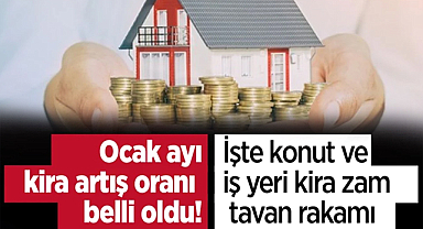 Ocak ayı kira artış oranı belli oldu! İşte konut ve iş yeri kira zam tavan rakamı