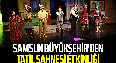 Samsun Büyükşehir'den Tatil Sahnesi Etkinliği