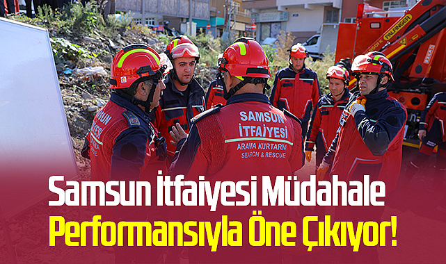 Samsun İtfaiyesi Müdahale Performansıyla Öne Çıkıyor: 2025’te Binlerce Hayat Kurtarıldı