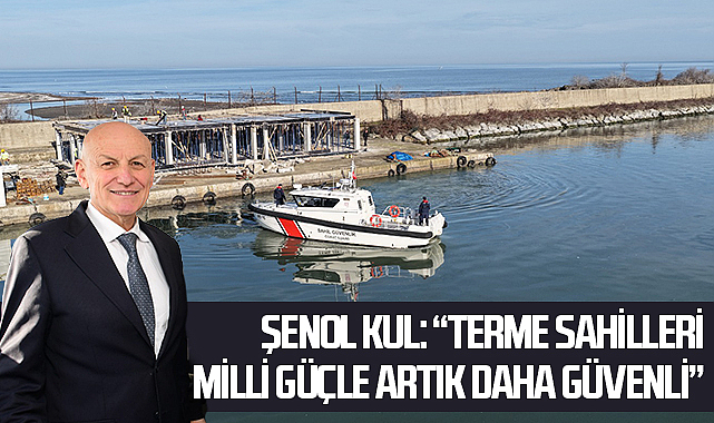Şenol Kul: “Terme sahilleri milli güçle artık daha güvenli”