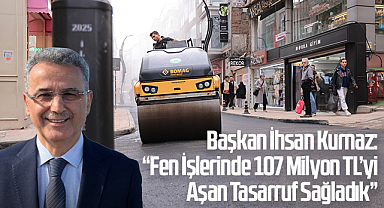 Başkan İhsan Kurnaz: “Fen İşlerinde 107 Milyon TL’yi Aşan Tasarruf Sağladık”