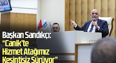 Başkan Sandıkçı: “Canik’te Hizmet Atağımız Kesintisiz Sürüyor”