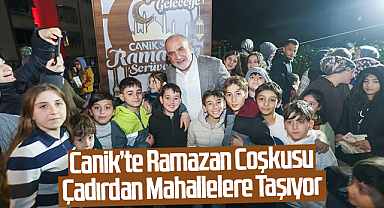 Canik’te Ramazan Coşkusu Çadırdan Mahallelere Taşıyor