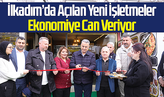 İlkadım’da Açılan Yeni İşletmeler Ekonomiye Can Veriyor