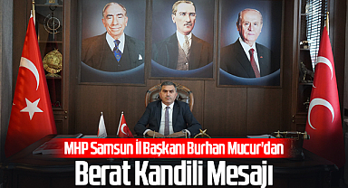MHP Samsun İl Başkanı Burhan Mucur'dan Berat Kandili Mesajı
