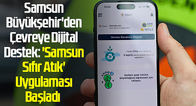 Samsun Büyükşehir'den Çevreye Dijital Destek: 'Samsun Sıfır Atık' Uygulaması Başladı