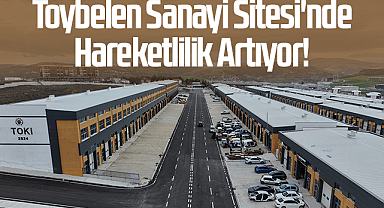 Toybelen Sanayi Sitesi'nde Hareketlilik Artıyor!