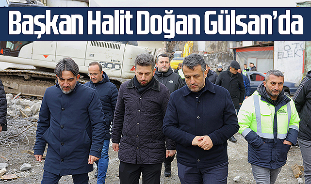 Başkan Halit Doğan Gülsan’daki dönüşümü yerinde inceledi