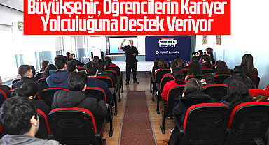 Büyükşehir, Öğrencilerin Kariyer Yolculuğuna Destek Veriyor