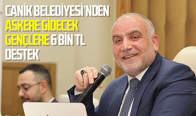 Canik Belediyesi’nden Askere Gidecek Gençlere 6 Bin TL Destek