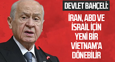 Devlet Bahçeli: “İran, ABD ve İsrail İçin Yeni Bir Vietnam’a Dönebilir”