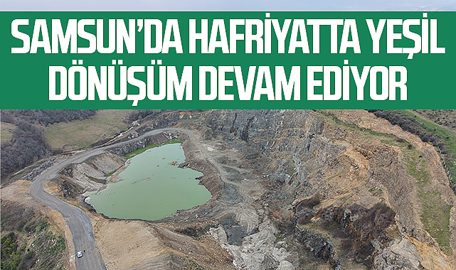 Samsun’da Hafriyatta Yeşil Dönüşüm Devam Ediyor