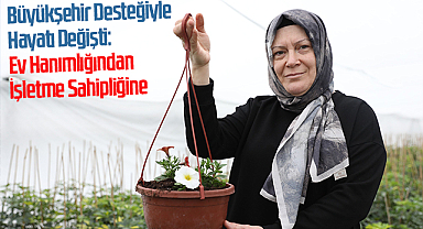 Büyükşehir Desteğiyle Hayatı Değişti: Ev Hanımlığından İşletme Sahipliğine