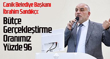Canik Belediye Başkanı İbrahim Sandıkçı: Bütçe Gerçekleştirme Oranımız Yüzde 96