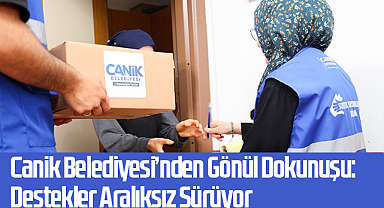 Canik Belediyesi’nden Gönül Dokunuşu: Destekler Aralıksız Sürüyor