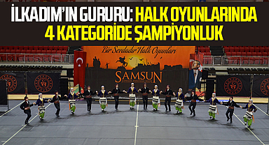 İlkadım’ın Gururu: Halk Oyunlarında 4 Kategoride Şampiyonluk
