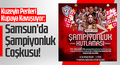 Kuzeyin Perileri Kupaya Kavuşuyor: Samsun’da Şampiyonluk Coşkusu!