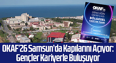 OKAF’26 Samsun’da Kapılarını Açıyor: Gençler Kariyerle Buluşuyor