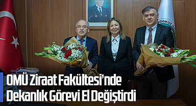 OMÜ Ziraat Fakültesi’nde Dekanlık Görevi El Değiştirdi