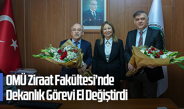 OMÜ Ziraat Fakültesi’nde Dekanlık Görevi El Değiştirdi