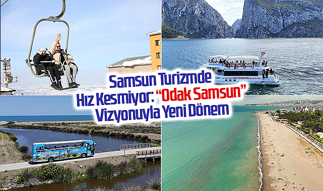 Samsun Turizmde Hız Kesmiyor: “Odak Samsun” Vizyonuyla Yeni Dönem