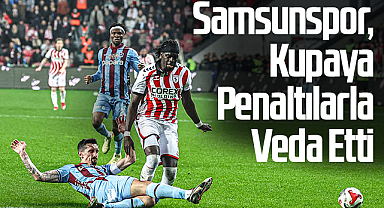 Samsunspor, Kupaya Penaltılarla Veda Etti