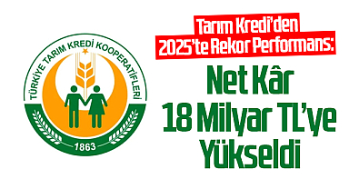 Tarım Kredi’den 2025’te Rekor Performans: Net Kâr 18 Milyar TL’ye Yükseldi
