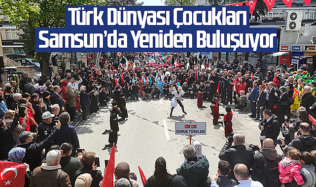Türk Dünyası Çocukları Samsun’da Yeniden Buluşuyor