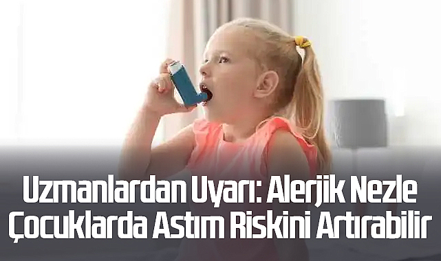 Uzmanlardan Uyarı: Alerjik Nezle Çocuklarda Astım Riskini Artırabilir
