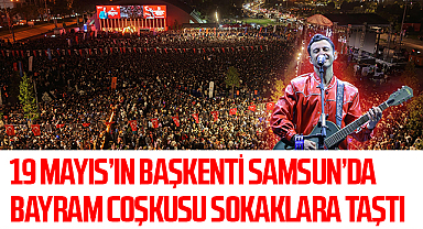 19 Mayıs’ın Başkenti Samsun’da Bayram Coşkusu Sokaklara Taştı