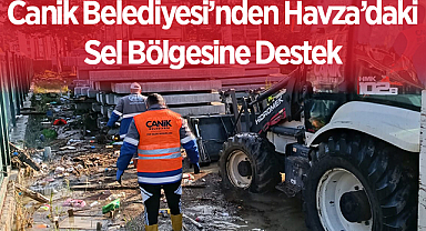 Canik Belediyesi’nden Havza’daki Sel Bölgesine Destek