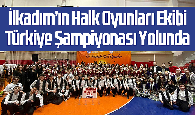 İlkadım’ın Halk Oyunları Ekibi Türkiye Şampiyonası Yolunda