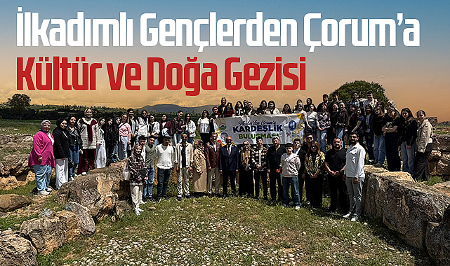 İlkadımlı Gençlerden Çorum'a Kültür ve Doğa Gezisi