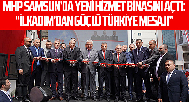 MHP Samsun’da Yeni Hizmet Binasını Açtı: “İlkadım’dan Güçlü Türkiye Mesajı”