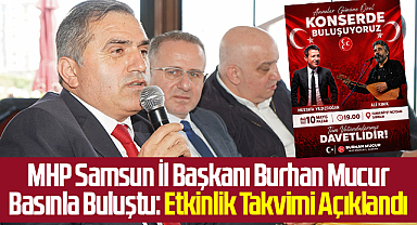 MHP Samsun İl Başkanı Burhan Mucur Basınla Buluştu: Etkinlik Takvimi Açıklandı