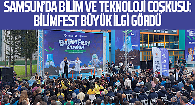 Samsun’da Bilim ve Teknoloji Coşkusu: BİLİMFEST Büyük İlgi Gördü