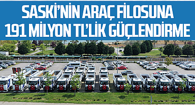 SASKİ’nin Araç Filosuna 191 Milyon TL’lik Güçlendirme