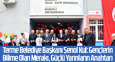Terme Belediye Başkanı Şenol Kul: Gençlerin Bilime Olan Merakı, Güçlü Yarınların Anahtarı