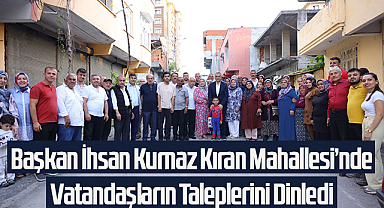 Başkan İhsan Kurnaz Kıran Mahallesi’nde Vatandaşların Taleplerini Dinledi