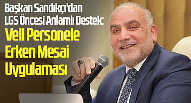Başkan Sandıkçı'dan LGS Öncesi Anlamlı Destek: Veli Personele Erken Mesai Uygulaması