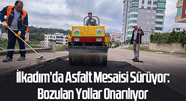 İlkadım'da Asfalt Mesaisi Sürüyor: Bozulan Yollar Onarılıyor