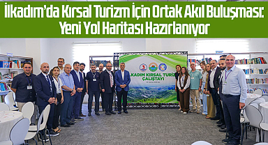 İlkadım’da Kırsal Turizm İçin Ortak Akıl Buluşması: Yeni Yol Haritası Hazırlanıyor