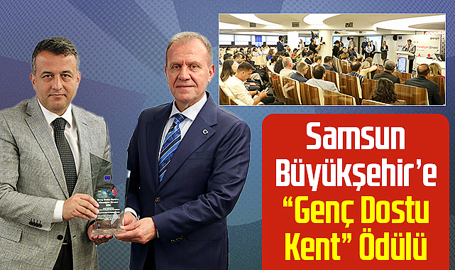 Samsun Büyükşehir Belediyesi’ne “Genç Dostu Kent” Ödülü