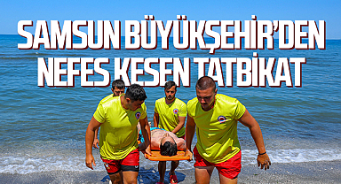 Samsun Büyükşehir'den Gerçeğini Aratmayan Tatbikat: Rip Akıntısına Dikkat Çekildi