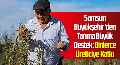 Samsun Büyükşehir’den Tarıma Büyük Destek: Binlerce Üreticiye Katkı