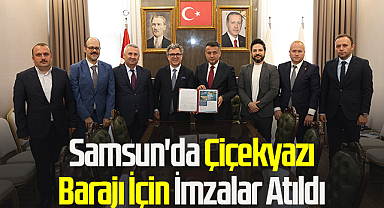 Samsun'da Çiçekyazı Barajı İçin İmzalar Atıldı