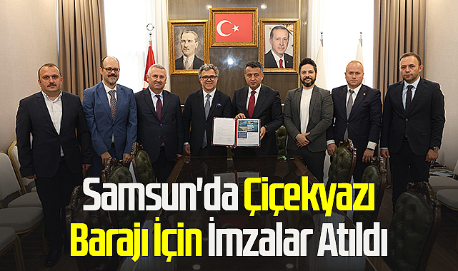 Samsun'da Çiçekyazı Barajı İçin İmzalar Atıldı