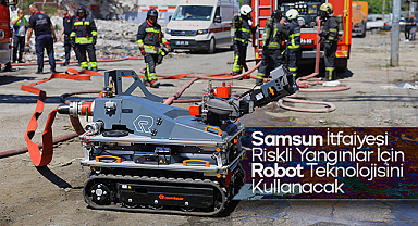 Samsun İtfaiyesi Riskli Yangınlar İçin Robot Teknolojisini Kullanacak
