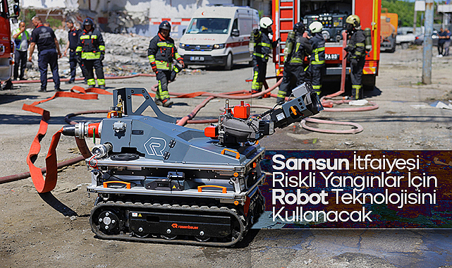 Samsun İtfaiyesi Riskli Yangınlar İçin Robot Teknolojisini Kullanacak