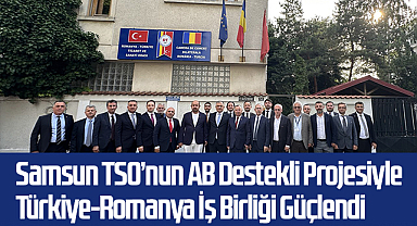 Samsun TSO’nun AB Destekli Projesiyle Türkiye-Romanya İş Birliği Güçlendi
